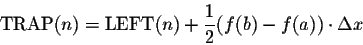 \begin{displaymath}\mbox{TRAP}(n)=\mbox{LEFT}(n)+\frac{1}{2}(f(b)-f(a))\cdot\Delta x\end{displaymath}