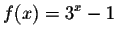 $\displaystyle f(x)=3^{x}-1 $