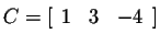 $\displaystyle C=[\begin{array}{rrr}
1&3&-4\end{array}] $