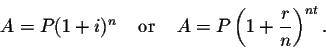 \begin{displaymath}A=P(1+i)^{n}\;\;\;\mbox{
or }\;\;\;A=P\left(1+\frac{r}{n}\right)^{nt}.\end{displaymath}