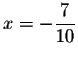 $\displaystyle x=-\frac{7}{10} $