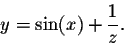 \begin{displaymath}y = \sin(x) + \frac{1}{z}.\end{displaymath}