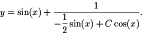 \begin{displaymath}y = \sin(x) + \frac{1}{ \displaystyle -\frac{1}{2} \sin(x) + C \cos(x)}.\end{displaymath}