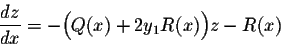 \begin{displaymath}\frac{dz}{dx} = -\Big(Q(x) + 2y_1 R(x)\Big) z - R(x)\end{displaymath}