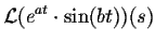 $\displaystyle {\cal L}(e^{at}\cdot \sin(bt))(s)$
