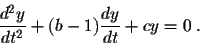 \begin{displaymath}\frac{d^2y}{dt^2} + (b-1)\frac{dy}{dt} + cy = 0\;.\end{displaymath}