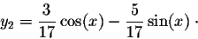 \begin{displaymath}y_2 = \frac{3}{17}\cos(x) - \frac{5}{17} \sin(x)\;\cdot\end{displaymath}