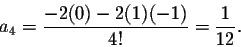 \begin{displaymath}a_4=\frac{-2(0)-2(1)(-1)}{4!}=\frac{1}{12}.\end{displaymath}