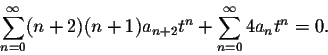 \begin{displaymath}\sum_{n=0}^\infty (n+2)(n+1) a_{n+2} t^{n}+\sum_{n=0}^\infty 4 a_n t^n=0.\end{displaymath}