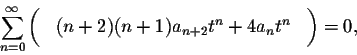 \begin{displaymath}\sum_{n=0}^\infty \left( \phantom{\int}(n+2)(n+1) a_{n+2} t^{n}+ 4 a_n t^n\phantom{\int}\right)=0,\end{displaymath}