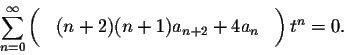 \begin{displaymath}\sum_{n=0}^\infty \left( \phantom{\int}(n+2)(n+1) a_{n+2} + 4 a_n \phantom{\int}\right)t^n=0.\end{displaymath}
