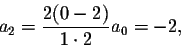 \begin{displaymath}a_2=\frac{2(0-2)}{1\cdot 2} a_0=-2,\end{displaymath}