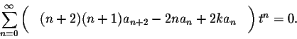 \begin{displaymath}\sum_{n=0}^\infty \left(\phantom{\int}(n+2)(n+1)a_{n+2}- 2n a_n + 2k a_n\phantom{\int}\right) t^n=0.\end{displaymath}