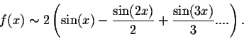 \begin{displaymath}f(x) \sim 2\left(\sin(x) - \frac{\sin(2x)}{2} + \frac{\sin(3x)}{3} ....\right).\end{displaymath}