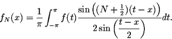 \begin{displaymath}f_N(x) = \frac{1}{\pi}\int_{-\pi}^{\pi}
f(t)\frac{\sin\left(...
...t-x)\right)}{2\sin\left(\displaystyle \frac{t-x}{2}\right)} dt.\end{displaymath}