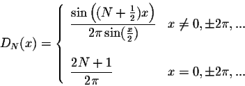 \begin{displaymath}D_N(x) = \left\{ \begin{array}{lll}
{\displaystyle \frac{\sin...
...e \frac{2N+1}{2\pi}} & x = 0, \pm 2\pi,...
\end{array} \right.\end{displaymath}