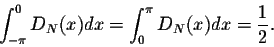 \begin{displaymath}\int_{-\pi}^{0} D_N(x)dx = \int_{0}^{\pi} D_N(x)dx = \frac{1}{2}.\end{displaymath}