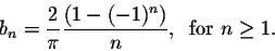 \begin{displaymath}b_n = \frac{2}{\pi} \frac{(1 - (-1)^n)}{n},\;\;\mbox{for $n \geq 1$}.\end{displaymath}