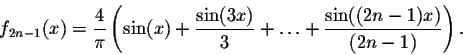 \begin{displaymath}f_{2n-1}(x) = \frac{4}{\pi}\left(\sin(x) + \frac{\sin(3x)}{3} +\ldots+
\frac{\sin((2n-1)x)}{(2n-1)}\right).\end{displaymath}