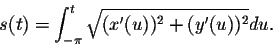 \begin{displaymath}s(t) = \int_{-\pi}^{t} \sqrt{(x'(u))^2 + (y'(u))^2} du .\end{displaymath}
