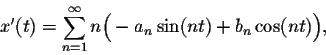 \begin{displaymath}x'(t) = \sum_{n=1}^{\infty}n\Big(-a_n\sin(nt) + b_n\cos(nt)\Big),\end{displaymath}