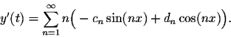 \begin{displaymath}y'(t) = \sum_{n=1}^{\infty}n\Big(-c_n\sin(nx) + d_n\cos(nx)\Big).\end{displaymath}