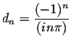 $\displaystyle d_n = \frac{(-1)^n}{(in\pi)}$
