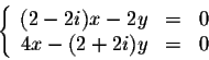 \begin{displaymath}\left\{\begin{array}{ccc}
(2-2i)x - 2y &=& 0\\
4x-(2+2i)y &=& 0\\
\end{array}\right.\end{displaymath}