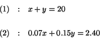 \begin{eqnarray*}

(1) &:&x+y=20 \\

&& \\

(2) &:&0.07x+0.15y=2.40 \\

&&

\end{eqnarray*}