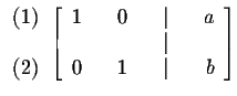 $

\begin{array}{r}

(1) \\

\\

(2)

\end{array}

\left[

\begin{array}{rrrr...

...

& & & & \vert & & \\

0 & & 1 & & \vert & & b

\end{array}

\right] \bigskip $