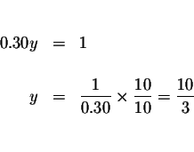 \begin{eqnarray*}&& \\
0.30y &=&1 \\
&& \\
y &=&\frac{1}{0.30}\times \frac{10}{10}=\frac{10}{3} \\
&& \\
&&
\end{eqnarray*}