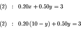 \begin{eqnarray*}(2) &:&0.20x+0.50y=3 \\
&& \\
(2) &:&0.20\left( 10-y\right) +0.50y=3 \\
&& \\
&&
\end{eqnarray*}