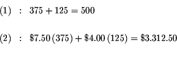 \begin{eqnarray*}(1) &:&375+125=500 \\
&& \\
(2) &:&\$7.50\left( 375\right) +\$4.00\left( 125\right) =\$3.312.50 \\
&& \\
&& \\
&&
\end{eqnarray*}
