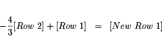 \begin{eqnarray*}&& \\
-\frac{4}{3}[Row\ 2]+[Row\ 1] &=&[New\ Row\ 1] \\
&&
\end{eqnarray*}
