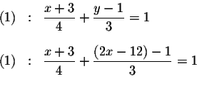 \begin{eqnarray*}\left( 1\right) &:&\frac{x+3}{4}+\frac{y-1}{3}=1 \\
&& \\
\...
...frac{x+3}{4}+\frac{\left( 2x-12\right) -1}{3}=1 \\
&& \\
&&
\end{eqnarray*}