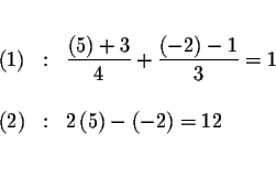 \begin{eqnarray*}&& \\
\left( 1\right) &:&\frac{\left( 5\right) +3}{4}+\frac{\...
...
(2) &:&2\left( 5\right) -\left( -2\right) =12 \\
&& \\
&&
\end{eqnarray*}