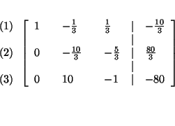 \begin{eqnarray*}
&& \\
&&
\begin{array}{l}
\left( 1\right) \\
\\
\left...
... -1 & \vert & -80
\end{array}
\right] \\
&& \\
&& \\
&&
\end{eqnarray*}