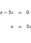 \begin{eqnarray*}&& \\
x-2z &=&0 \\
&& \\
x &=&2z \\
&& \\
&&
\end{eqnarray*}