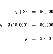 \begin{eqnarray*}&& \\
y+3z &=&50,000 \\
&& \\
y+3\left( 15,000\right) &=&50,000 \\
&& \\
y &=&5,000 \\
&& \\
&&
\end{eqnarray*}