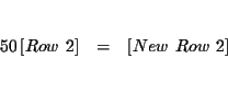 \begin{eqnarray*}&& \\
50\left[ Row\ 2\right] &=&\left[ New\ Row\ 2\right] \\
&& \\
&&
\end{eqnarray*}