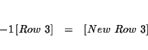 \begin{eqnarray*}&& \\
-1\left[ Row\ 3\right] &=&\left[ New\ Row\ 3\right] \\
&&
\end{eqnarray*}