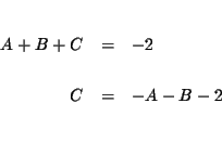 \begin{eqnarray*}&& \\
A+B+C &=&-2 \\
&& \\
C &=&-A-B-2 \\
&& \\
&&
\end{eqnarray*}