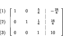 \begin{eqnarray*}&& \\
&&
\begin{array}{l}
\left( 1\right) \\
\\
\left( ...
...& \\
0 & & 0 & & 1 & \vert & 10
\end{array}
\right] \\
&&
\end{eqnarray*}