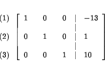 \begin{eqnarray*}&& \\
&&
\begin{array}{l}
\left( 1\right) \\
\\
\left( ...
...& \\
0 & & 0 & & 1 & \vert & 10
\end{array}
\right] \\
&&
\end{eqnarray*}