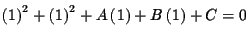 $\displaystyle \left( 1\right) ^{2}+\left( 1\right) ^{2}+A\left(
1\right) +B\left( 1\right) +C=0$