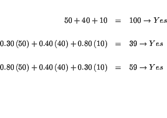 \begin{eqnarray*}&& \\
50+40+10 &=&100\rightarrow Yes \\
&& \\
0.30\left( ...
...10\right)
&=&59\rightarrow Yes \\
&& \\
&& \\
&& \\
&&
\end{eqnarray*}