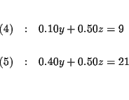 \begin{eqnarray*}&& \\
(4) &:&0.10y+0.50z=9 \\
&& \\
(5) &:&0.40y+0.50z=21 \\
&& \\
&&
\end{eqnarray*}