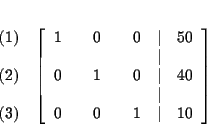 \begin{eqnarray*}&& \\
&&
\begin{array}{r}
(1) \\
\\
(2) \\
\\
(3)
...
...& \\
0 & & 0 & & 1 & \vert & 10
\end{array}
\right] \\
&&
\end{eqnarray*}