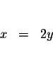 \begin{eqnarray*}&& \\
x &=&2y \\
&& \\
&&
\end{eqnarray*}