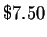 $\$7.50$